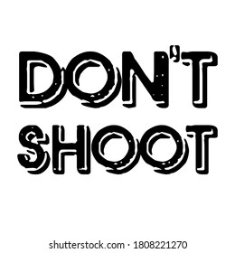 Don't shoot. Black Lives Matter text vector vintage. stop racism. I can't breathe. stop shooting. don't shoot. black lives matter. lives matter. police violence. stop violence. stop violence. protest.
