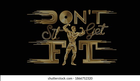 Don't Sit Get Fit Calligraphic Gold Text Vector illustration Design.