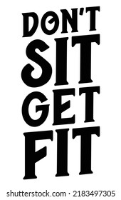 Don't Sit. Get Fit. Motivational quote.