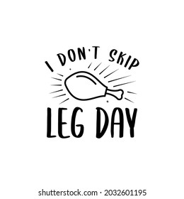 I don't skip leg day lettering, thanksgiving quotes for sign, greeting card, t shirt and much more
