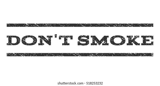 Don'T Smoke watermark stamp. Text tag between horizontal parallel lines with grunge design style. Rubber seal stamp with scratched texture. Vector gray color ink imprint on a white background.