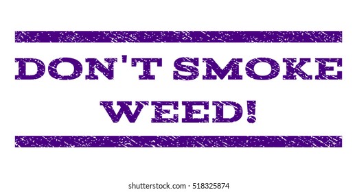 Don'T Smoke Weed! watermark stamp. Text caption between horizontal parallel lines with grunge design style. Rubber seal stamp with unclean texture.