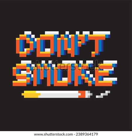 don't smoke,colorful 8 bit pixel art font quote for prints, posters, banners, stickers, yearbook design isolated