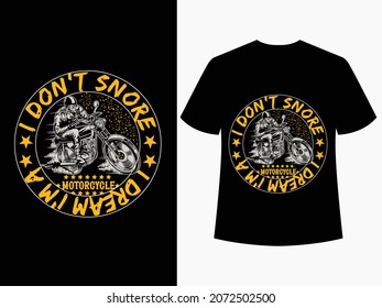 I don't snore I dream I'MA motorcycle - Motorcycle t-shirt designs - Vector graphic, motorcycle, vintage, bike, t-shirt.