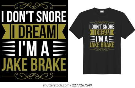 I don't snore i dream i'm a jake brake typography t-shirt design. Perfect for print items and bags, poster, gift, card, banner. Handwritten vector illustration. Isolated on black background.