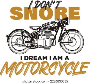 I DON'T SNORE I DREAM I AM A MOTORCYCLE