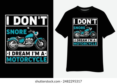 I Don't Snore I Dream I'm A Motorcycle Snoring Biker T-Shirt Design