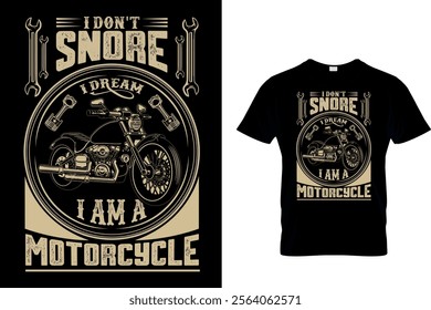 I DON'T SNORE I DREAM I AM A MOTORCYCLE - MOTORCYCLE T SHIRT DESIGN.