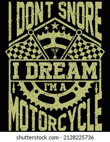 I Don't Snore I Dream I'm A Motorcycle T-shirt design for motorcycle lovers.