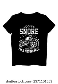 I don't snore I dream I am a motorcycle t-shirt design