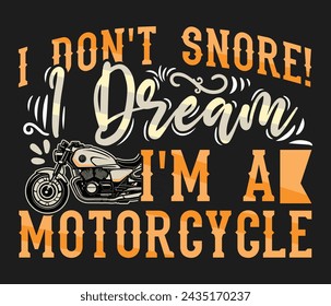 I Don't Snore I Dream I'm a Motorcycle motorcycle T-shirt design template