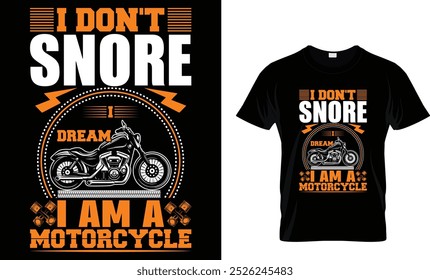 I Don't Snore I Dream I Am A Motorcycle - T-Shirt