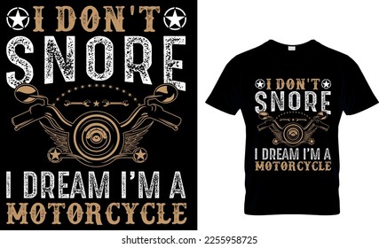 I don't snore i dream i'm a motorcycle,,Bike t-shirt design