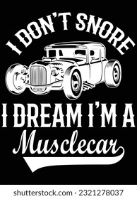 I don't snore I dream I'm a musclecar vector art design, eps file. design file for t-shirt. SVG, EPS cuttable design file