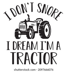 i don't snore i dream i'm a tractor logo inspirational quotes typography lettering design
