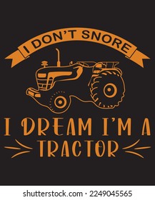 I Don't Snore I Dream I'm A Tractor T-Shirt Design Template