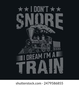 I don't snore I dream I'm a train - Funny t-shirt design