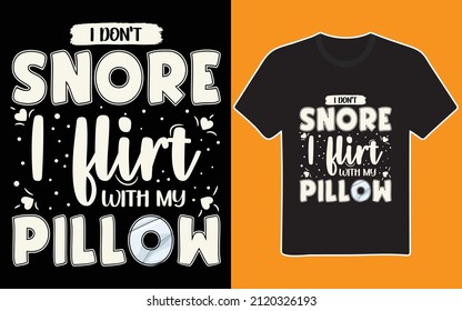 I Don't Snore I Flirt With My Pillow T-shirt