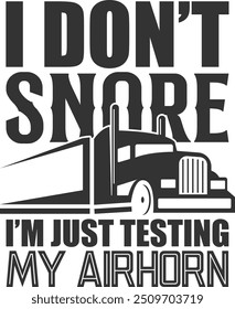 I Don't Snore I'm Just Testing My Airhorn - Truck Driver Illustration