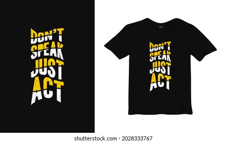 don't speak just act typography t shirt design.