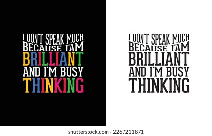 I Don't Speak Much Because I'm Brilliant Busy Thinking  Autism Quote T shirt design, typography