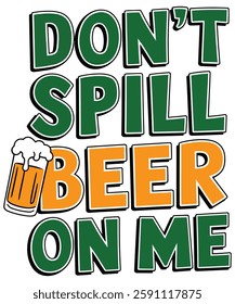 Don't Spill Beer on Me Funny St. Patrick’s Day Typography with Beer Mug Illustration