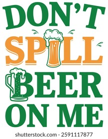 Don't Spill Beer on Me Funny St. Patrick’s Day Typography with Beer Mug Illustration