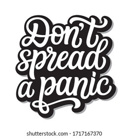 Don't spread a panic. Hand lettering inspirational quote isolated on white background. Vector typography for posters, stickers, cards, social media