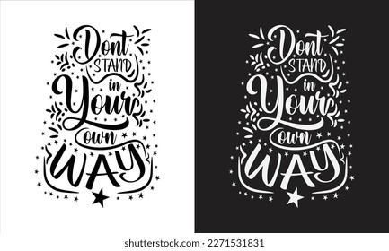 dont stand in  your own way t-shirt svg design,Inspirational SVG Cricut, Motivational SVG Cricut, Be Positive Cricut, Inspirational Quote Cricut, Optimism Svg