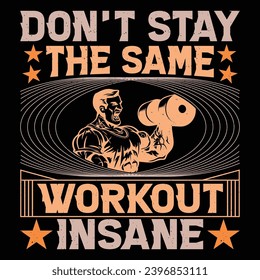 Don't Stay The Same Workout Insane Gym Fitness T-Shirt Design Vector Graphic Gym life