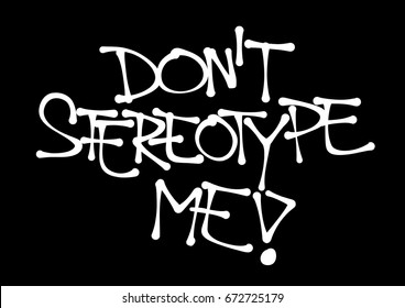 Don't stereotype me - critique of negative preconception, generalization, Text made by hand-written scrawl typography style. Vector of isolated lettering 