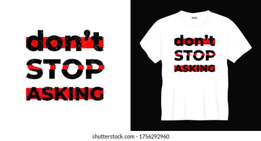 don't stop asking typography t-shirt design
