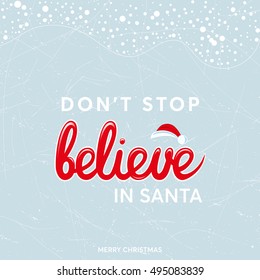 'Don't stop believe in Santa' hand drawn lettering sign text over beautiful winter christmas background vector illustration.