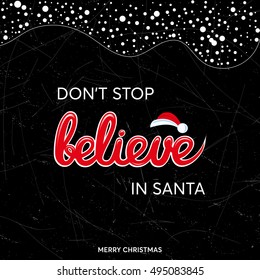 'Don't stop believe in Santa' hand drawn lettering sign text over beautiful winter christmas background vector illustration.