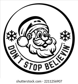 Don't Stop Believin, Merry Christmas shirts Print Template, Xmas Ugly Snow Santa Clouse New Year Holiday Candy Santa Hat vector illustration for Christmas hand lettered