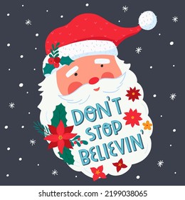Don't stop believin'. Santa Claus with hand drawing lettering and christmas flowers. Santa head and lettering text. Christmas and Happy New Year illustration. Retro, vintage style. 