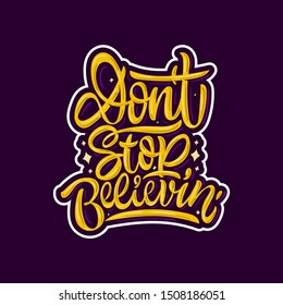 Don't stop believin'. Stylized typography for posters, prints, stickers