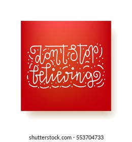 "Don't stop believing" - hand lettering square card. Hand drawn vector print. White ink quote isolated on a red background. Modern brush calligraphy. 