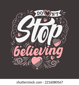 "Don't stop believing". Vector illustration with hand-drawn lettering. Calligraphic and typographic design.