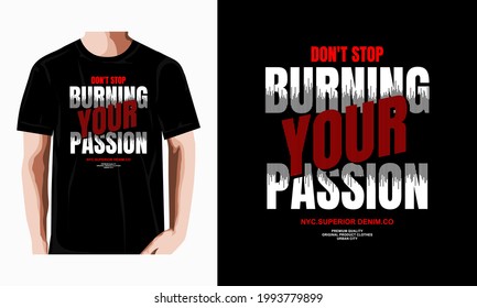 don't stop burning your passion slogan typography graphic design t shirt,banner,template,etc. vector illustration
