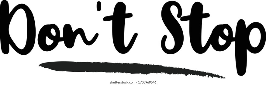 Don't Stop Calligraphy Phrase, Lettering Inscription.