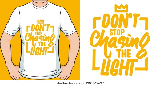 Don't Stop Chasing the Light Motivation Typography Quote T-Shirt Design.