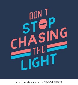 Don't stop chasing the light quote slogan typography