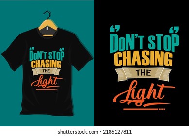 Dont Stop Chasing the Light T Shirt Design