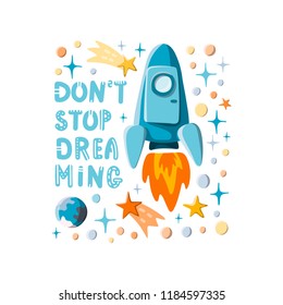 Don't stop dreaming. Hand written lettering and hand drawn cartoon style rocket, stars and planets motivational illustration. Space background. Stock vector