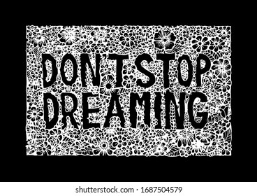 Don't stop dreaming, zentangle stylized. Hand drawing illustration. Decorative ornament in oriental style. 