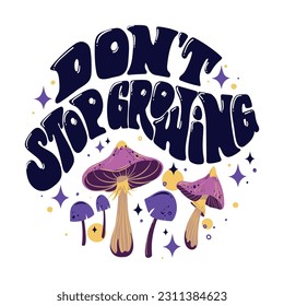 Don't stop growing. Vector inspirational round composition, patch or t-shirt print with mushrooms, hand drawn quote and glitter stars