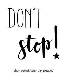"Don't stop" hand drawn vector lettering. Motivational calligraphic quote. Hand written lettering. 