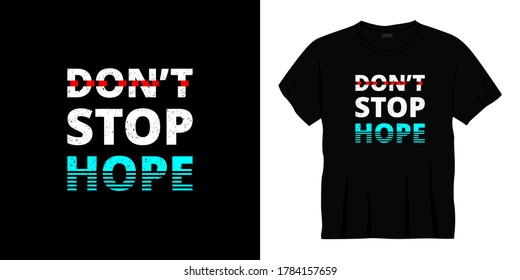 don't stop hope typography t-shirt design. Ready to print for apparel, poster, illustration. Modern, simple, lettering t shirt vector
