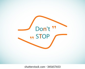 Don't stop. Insert your own slogan. Quote element design. Quote cloud. Message, text, tag. Take into account. Quote form. Vector element for design.